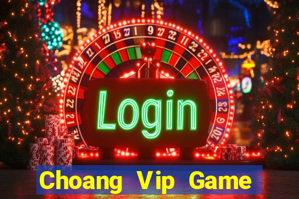 Choang Vip Game Bài Đổi Thưởng