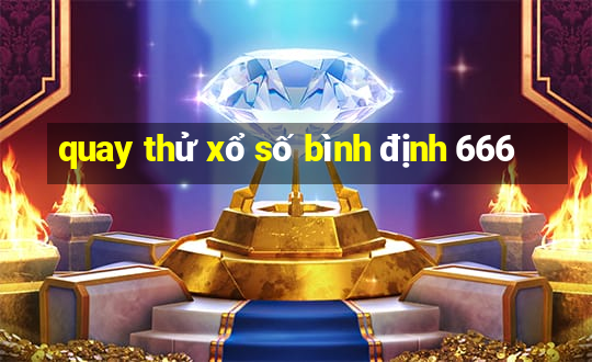 quay thử xổ số bình định 666