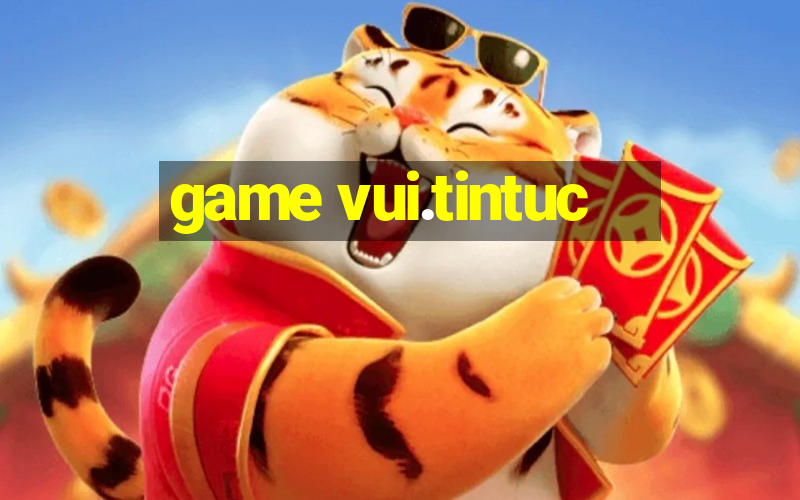 game vui.tintuc