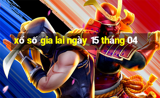 xổ số gia lai ngày 15 tháng 04