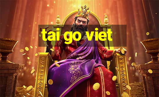 tai go viet