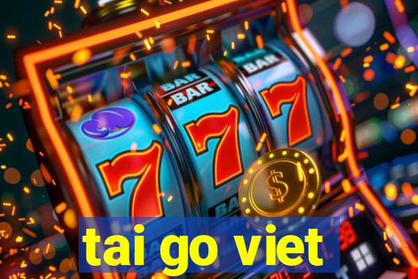 tai go viet