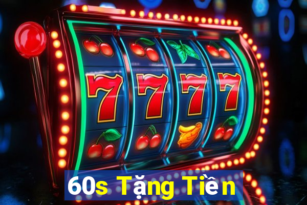 60s Tặng Tiền