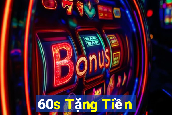 60s Tặng Tiền