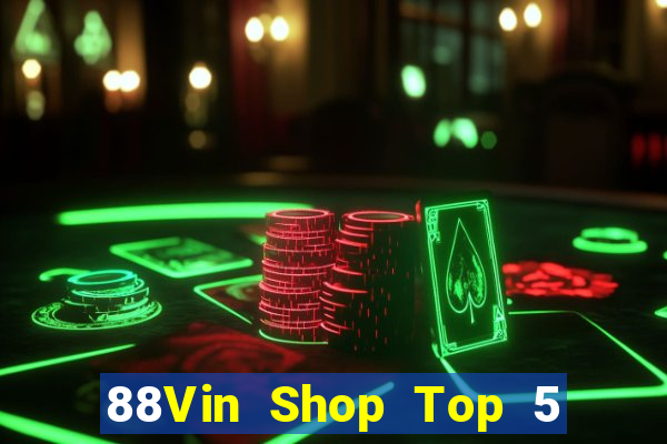 88Vin Shop Top 5 Game Bài Đổi Thưởng