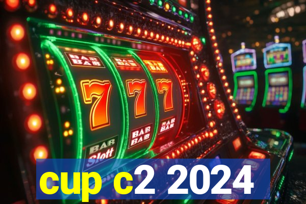 cup c2 2024