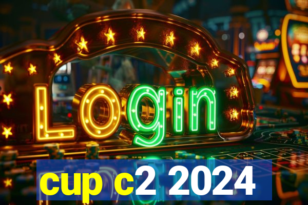 cup c2 2024