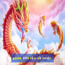 game 24h lửa và nước