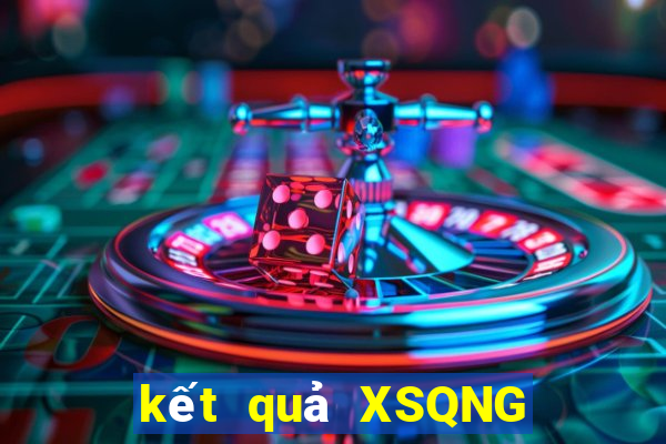 kết quả XSQNG ngày 19