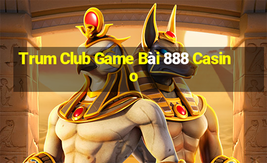 Trum Club Game Bài 888 Casino