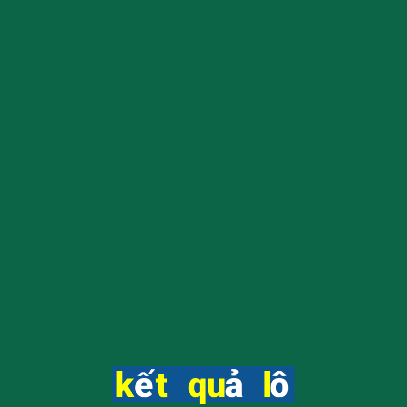 kết quả lô đề hôm qua