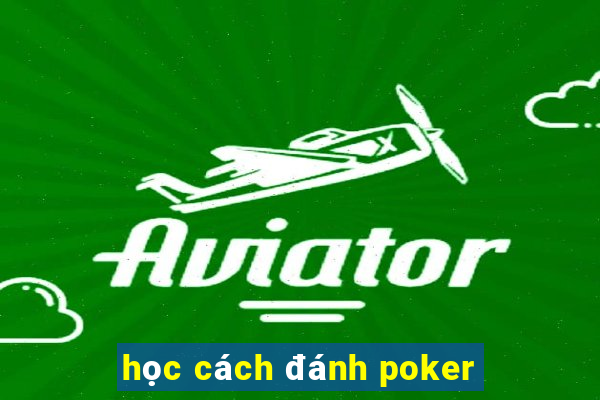 học cách đánh poker