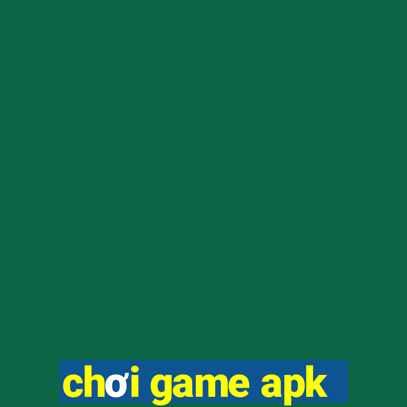 chơi game apk