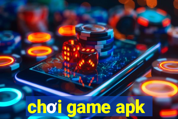 chơi game apk