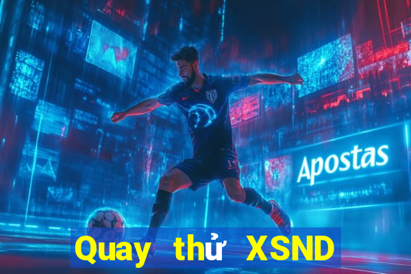 Quay thử XSND ngày 20