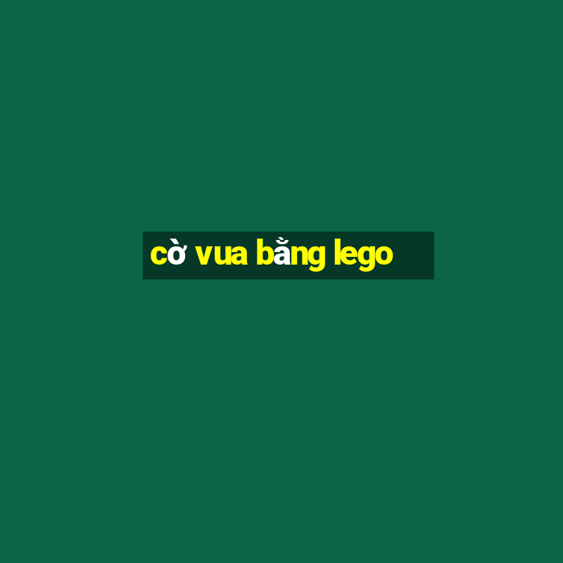 cờ vua bằng lego