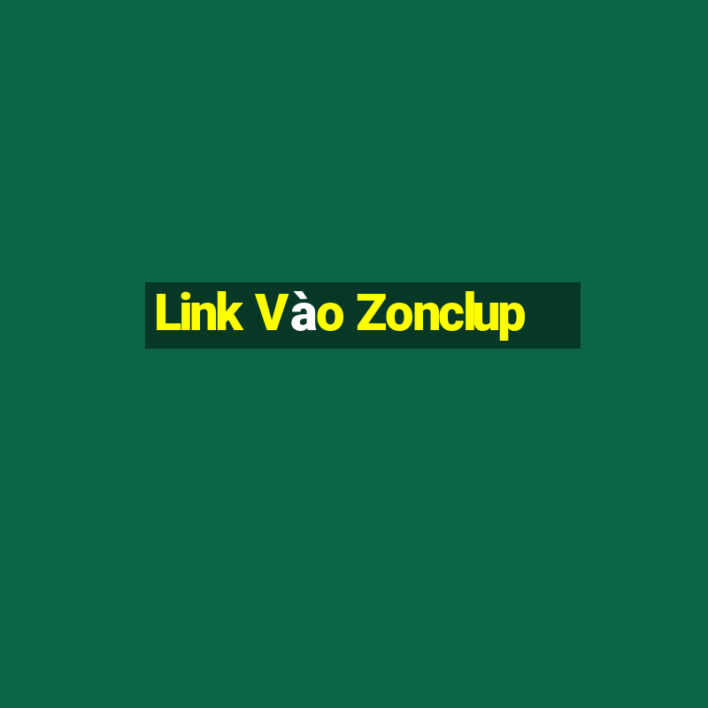 Link Vào Zonclup