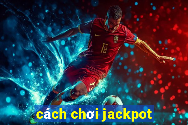 cách chơi jackpot