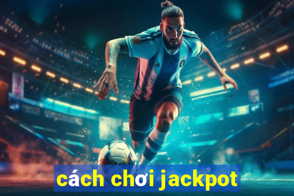 cách chơi jackpot