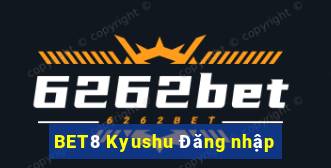 BET8 Kyushu Đăng nhập