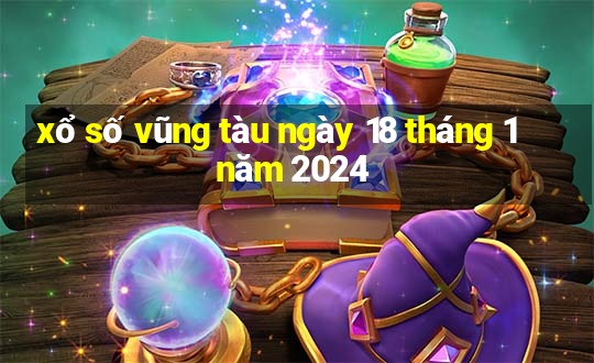 xổ số vũng tàu ngày 18 tháng 1 năm 2024