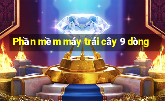 Phần mềm máy trái cây 9 dòng