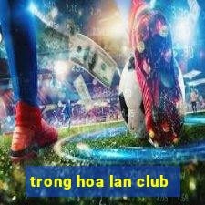 trong hoa lan club