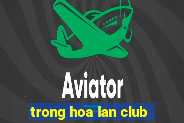 trong hoa lan club