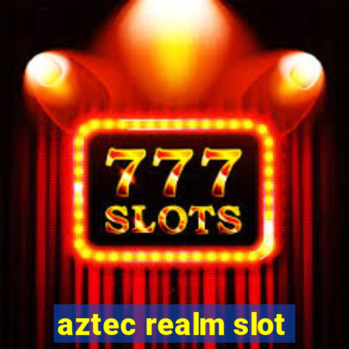 aztec realm slot