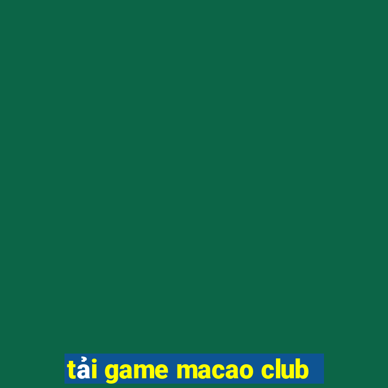 tải game macao club