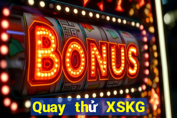 Quay thử XSKG thứ tư