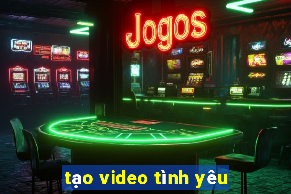 tạo video tình yêu