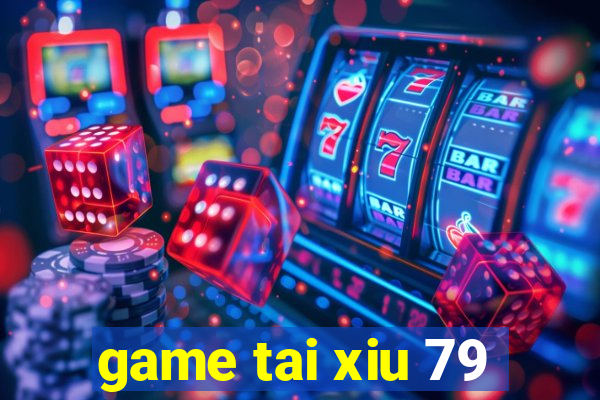 game tai xiu 79