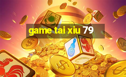 game tai xiu 79