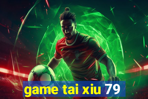 game tai xiu 79