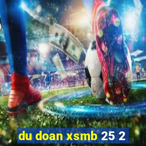 du doan xsmb 25 2