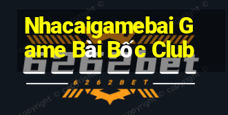 Nhacaigamebai Game Bài Bốc Club