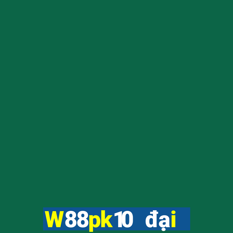 W88pk10 đại phát pk10 chính thức