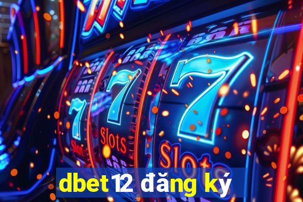 dbet12 đăng ký