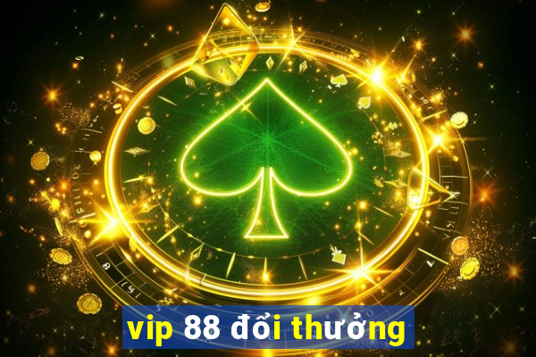 vip 88 đổi thưởng