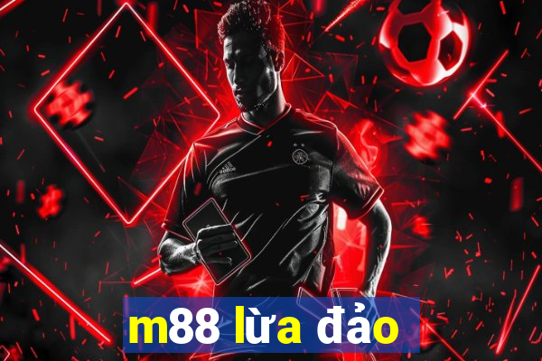 m88 lừa đảo