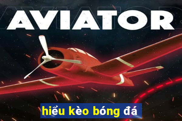 hiểu kèo bóng đá