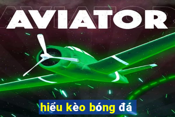 hiểu kèo bóng đá