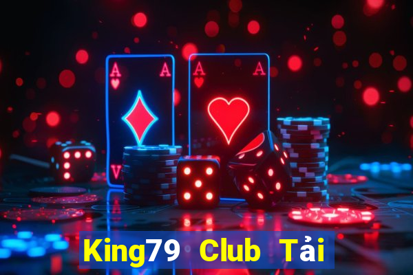 King79 Club Tải Game Bài Đổi Thưởng Uy Tín 2024