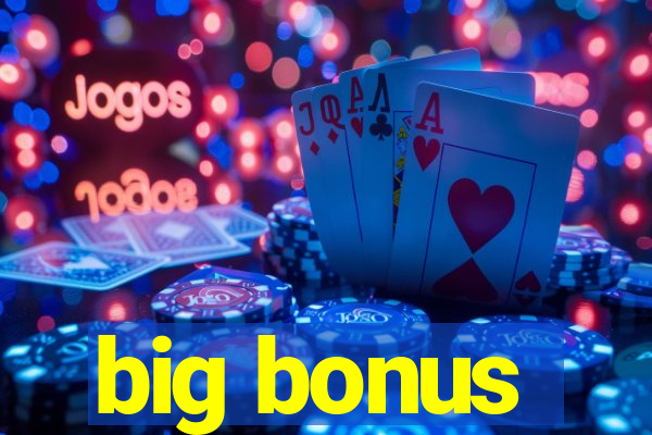 big bonus