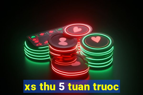 xs thu 5 tuan truoc