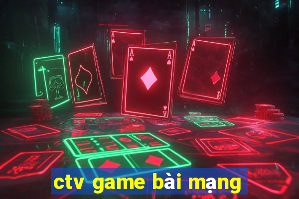 ctv game bài mạng