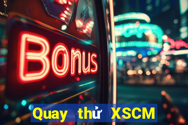 Quay thử XSCM thứ Ba