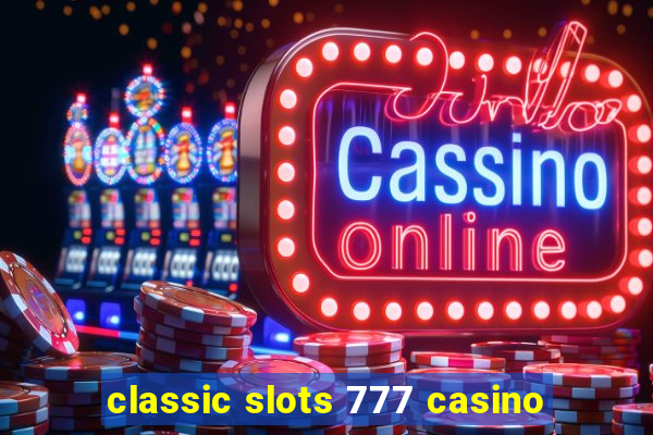 classic slots 777 casino