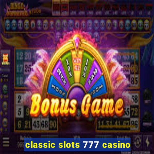 classic slots 777 casino